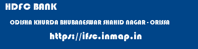 HDFC BANK  ODISHA KHURDA BHUBANESWAR SHAHID NAGAR - ORISSA  ifsc code